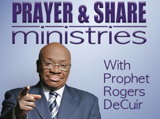 Prayer & Share Ministries with Prophet Rogers DeCuir