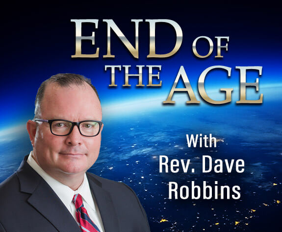 End of the Age with Rev. Dave Robbins End of the Age with Rev. Dave Robbins