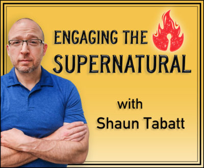 Engaging the Supernatural with Shaun Tabatt